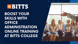 Boost Your Skills With Office Administration Online Training at BITTS College