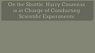On the Shuttle, Harry Coumnas is in Charge of Conducting Scientific Experiments