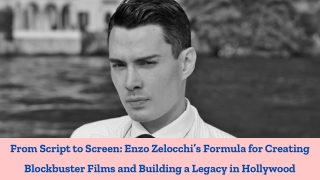 From Script to Screen Enzo Zelocchi’s Formula for Creating Blockbuster Films and Building a Legacy in Hollywood