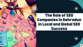 The Role of SEO Companies in Dehradun in Local and Global SEO Success