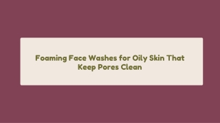 Foaming Face Washes for Oily Skin That Keep Pores Clean