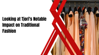 Looking at Tjori's Notable Impact on Traditional Fashion