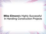 Mike Elmore Is Successful In Handling Construction Projects