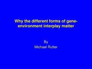 Why the different forms of gene-environment interplay matter