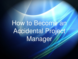 How to Become an Accidental Project Manager