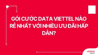Gói cước data Viettel nào rẻ nhất với nhiều ưu đãi hấp dẫn