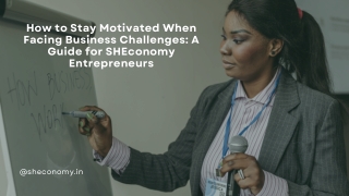 How to Stay Motivated When Facing Business Challenges A Guide for SHEconomy Entrepreneurs