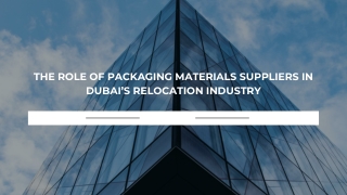 The Essential Role of Packaging Materials Suppliers in Dubai’s Relocation