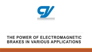 The Power of Electromagnetic Brakes in Various Applications
