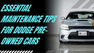 Essential Maintenance Tips for Dodge Pre-Owned Cars