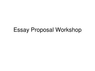 Essay Proposal Workshop