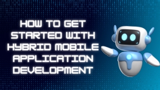 How to Get Started With Hybrid Mobile Application Development
