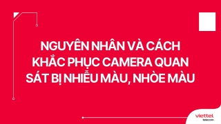 Nguyên nhân và cách khắc phục camera quan sát bị nhiễu màu, nhòe màu