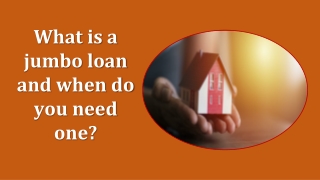 What is a jumbo loan and when do you need one?