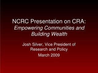 NCRC Presentation on CRA: Empowering Communities and Building Wealth