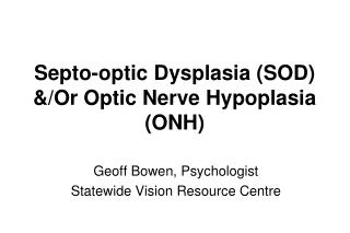 Septo-optic Dysplasia (SOD) &amp;/Or Optic Nerve Hypoplasia (ONH)