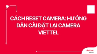 Cách reset camera Hướng dẫn cài đặt lại camera Viettel