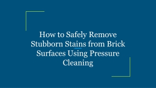 How to Safely Remove Stubborn Stains from Brick Surfaces Using Pressure Cleaning