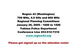 Region 43 Washington 700 MHz, 4.9 GHz and 800 MHz Regional Planning Committees January 26, 2005 - 1000 to 1500 Yakima Po