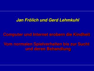 Jan Frölich und Gerd Lehmkuhl Computer und Internet erobern die Kindheit Vom normalen Spielverhalten bis zur Sucht und d