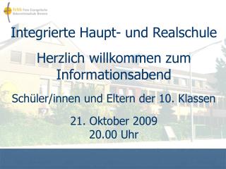 Integrierte Haupt- und Realschule Herzlich willkommen zum Informationsabend Schüler/innen und Eltern der 10. Klassen 21.