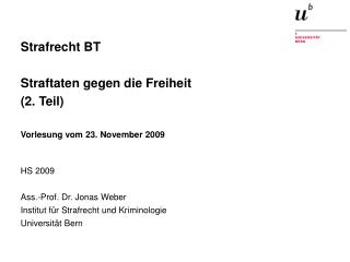 Strafrecht BT Straftaten gegen die Freiheit (2. Teil) Vorlesung vom 23. November 2009