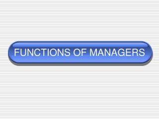 FUNCTIONS OF MANAGERS