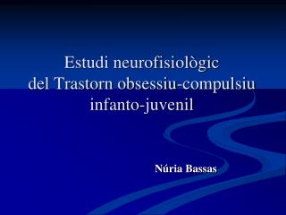 Estudi neurofisiològic del Trastorn obsessiu-compulsiu infanto-juvenil