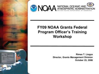 FY09 NOAA Grants Federal Program Officer’s Training Workshop