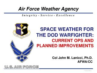 SPACE WEATHER FOR THE DOD WARFIGHTER: CURRENT OPS AND PLANNED IMPROVEMENTS
