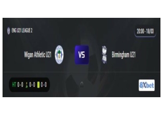 Trực tiếp Wigan Athletic U21 vs Birmingham U21 20:00, ngày 18/03/2025