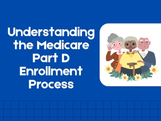 Understanding the Medicare Part D Enrollment Process