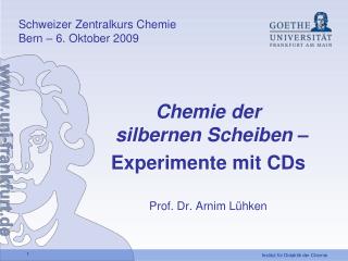 Chemie der silbernen Scheiben – Experimente mit CDs Prof. Dr. Arnim Lühken