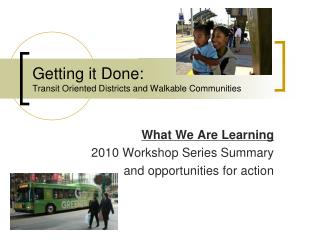 Getting it Done: Transit Oriented Districts and Walkable Communities