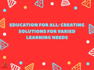Education for All Creating Solutions for Varied Learning Needs