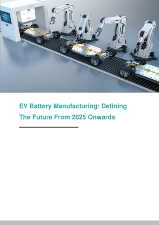 EV Battery Manufacturing Defining The Future From 2025 Onwards