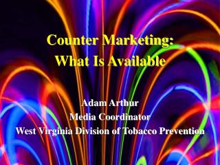 Adam Arthur Media Coordinator West Virginia Division of Tobacco Prevention