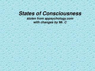States of Consciousness stolen from appsychology.com with changes by Mr. C