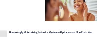 How to Apply Moisturizing Lotion for Maximum Hydration and Skin Protection