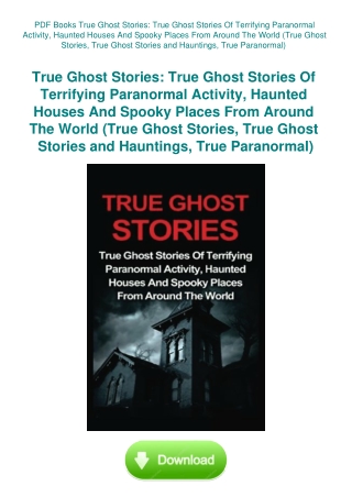 PDF Books True Ghost Stories True Ghost Stories Of Terrifying Paranormal Activity  Haunted Houses An