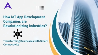 How IoT App Development Companies Are Revolutionizing Industries