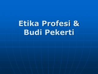 Etika Profesi &amp; Budi Pekerti
