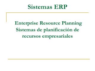 Sistemas ERP Enterprise Resource Planning Sistemas de planificación de recursos empresariales
