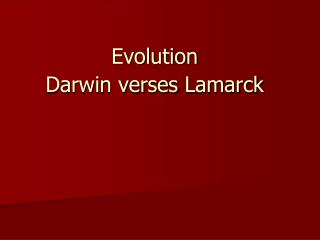 Evolution Darwin verses Lamarck