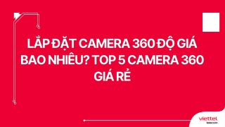Lắp đặt Camera 360 độ giá bao nhiêu Top 5 camera 360 giá rẻ