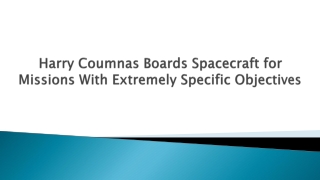Harry Coumnas Boards Spacecraft for Missions With Extremely Specific Objectives