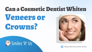Can a Cosmetic Dentist Whiten Veneers or Crowns