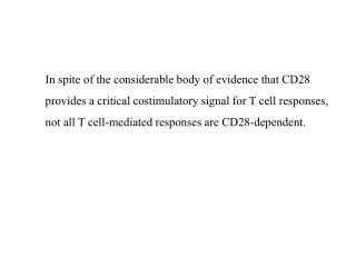 In spite of the considerable body of evidence that CD28 provides a critical costimulatory signal for T cell responses,
