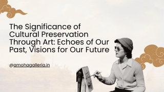 The Significance of Cultural Preservation Through Art Echoes of Our Past, Visions for Our Future