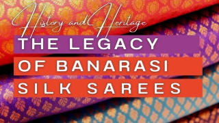 History and Heritage The Legacy of Banarasi Silk Sarees